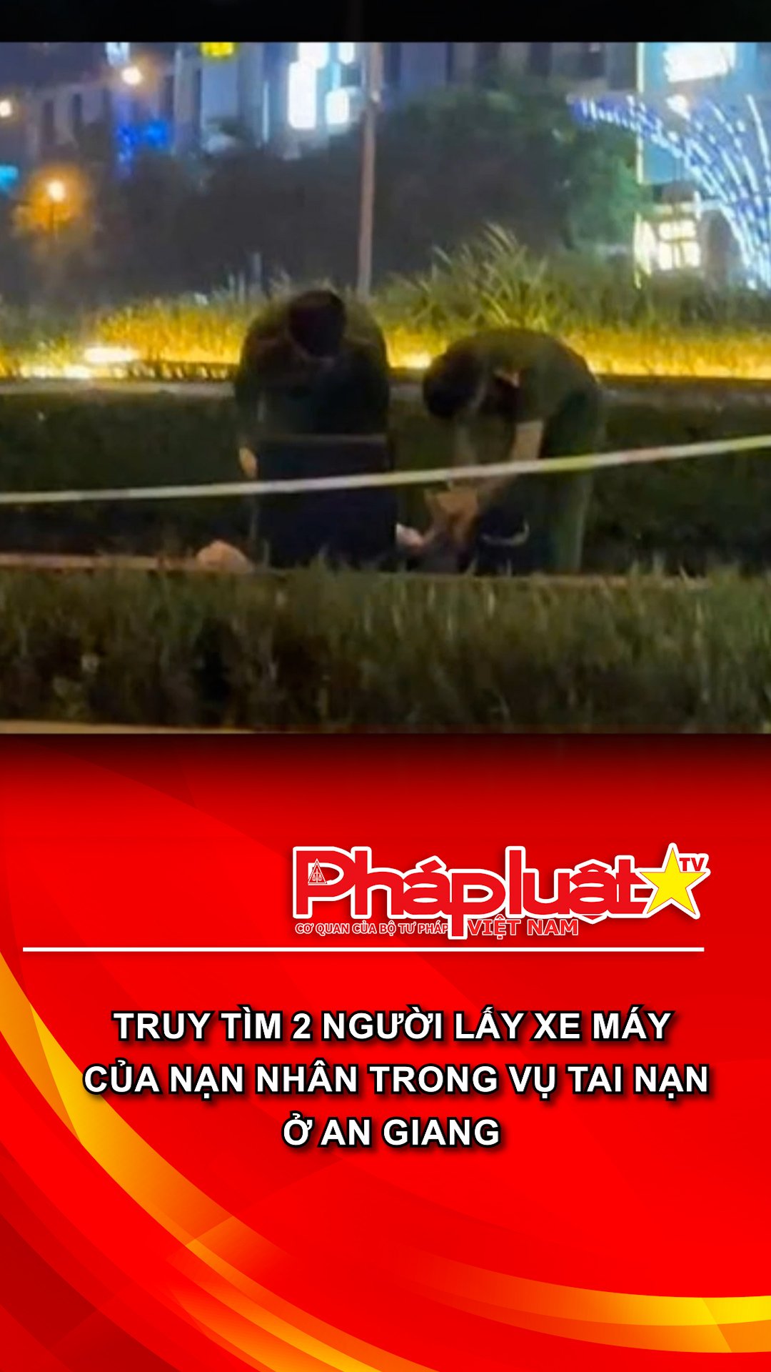 Truy tìm 2 người lấy xe máy của nạn nhân trong vụ tai nạn ở An Giang

